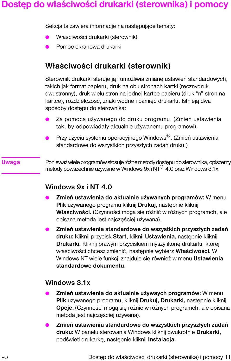 (druk n stron na kartce), rozdzielczość, znaki wodne i pamięć drukarki. Istnieją dwa sposoby dostępu do sterownika: Za pomocą używanego do druku programu.