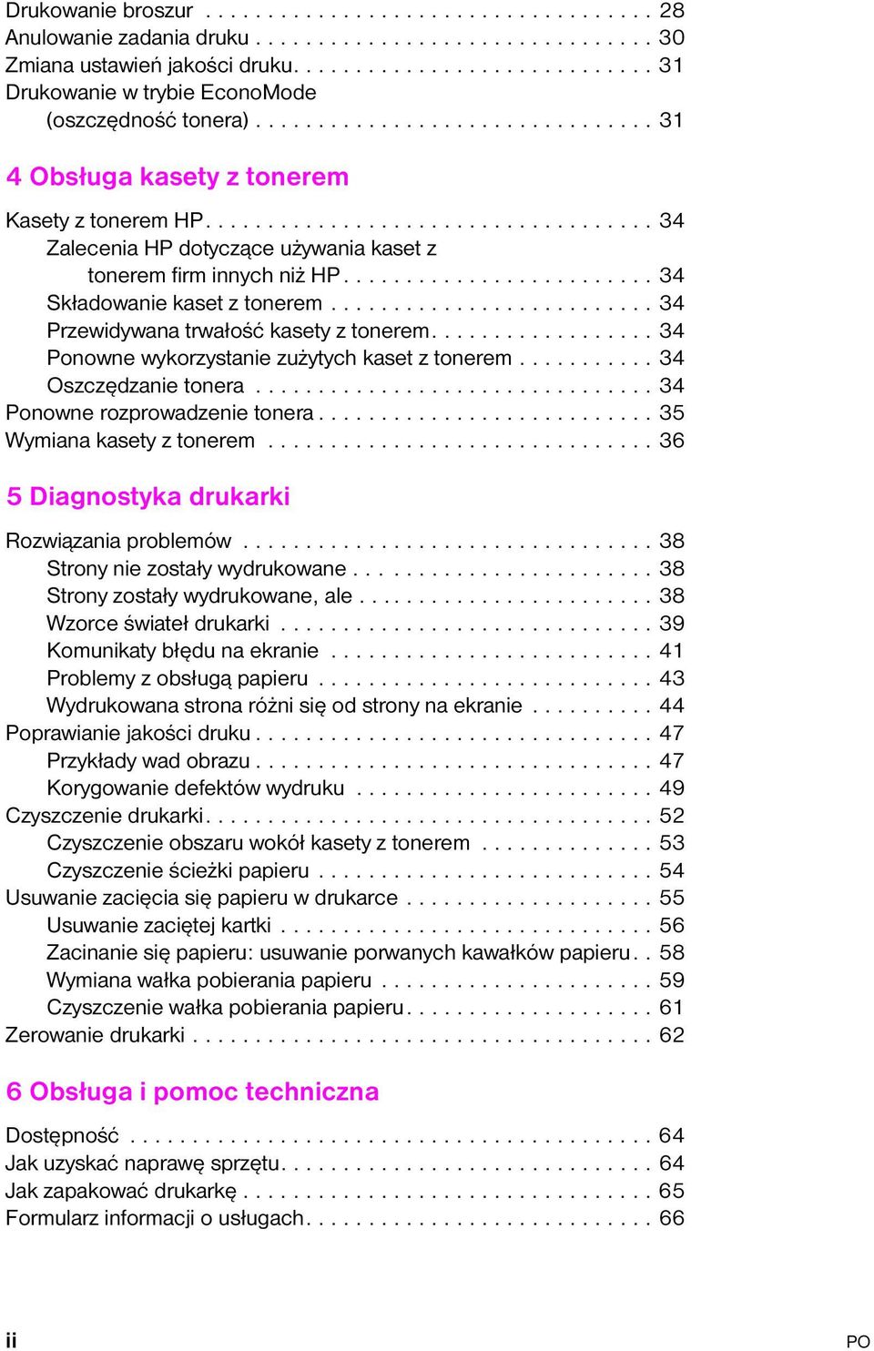 ................................... 34 Zalecenia HP dotyczące używania kaset z tonerem firm innych niż HP......................... 34 Składowanie kaset z tonerem.