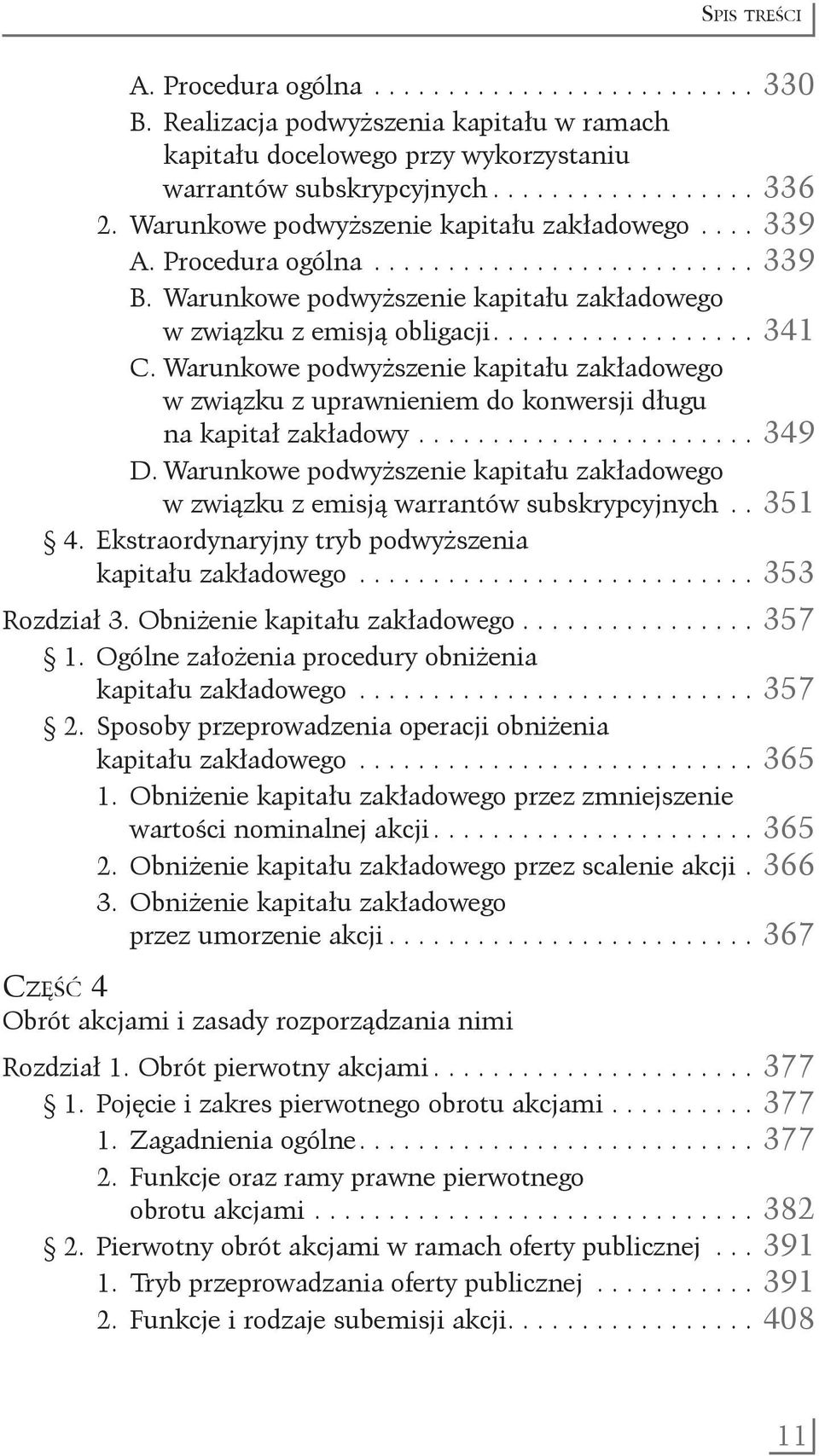 Warunkowe podwyższenie kapitału zakładowego w związku z uprawnieniem do konwersji długu. na kapitał zakładowy........................ 349 D.