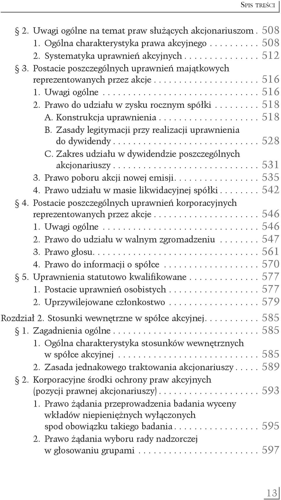 ......... 518 A. Konstrukcja uprawnienia..................... 518 B. Zasady legitymacji przy realizacji uprawnienia. do dywidendy.............................. 528 C.