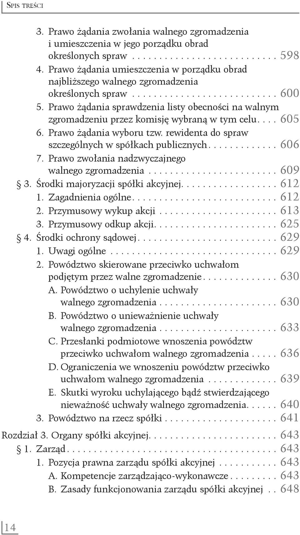 Prawo żądania sprawdzenia listy obecności na walnym zgromadzeniu przez komisję wybraną w tym celu.... 605 6. Prawo żądania wyboru tzw. rewidenta do spraw szczególnych w spółkach publicznych.............. 606 7.