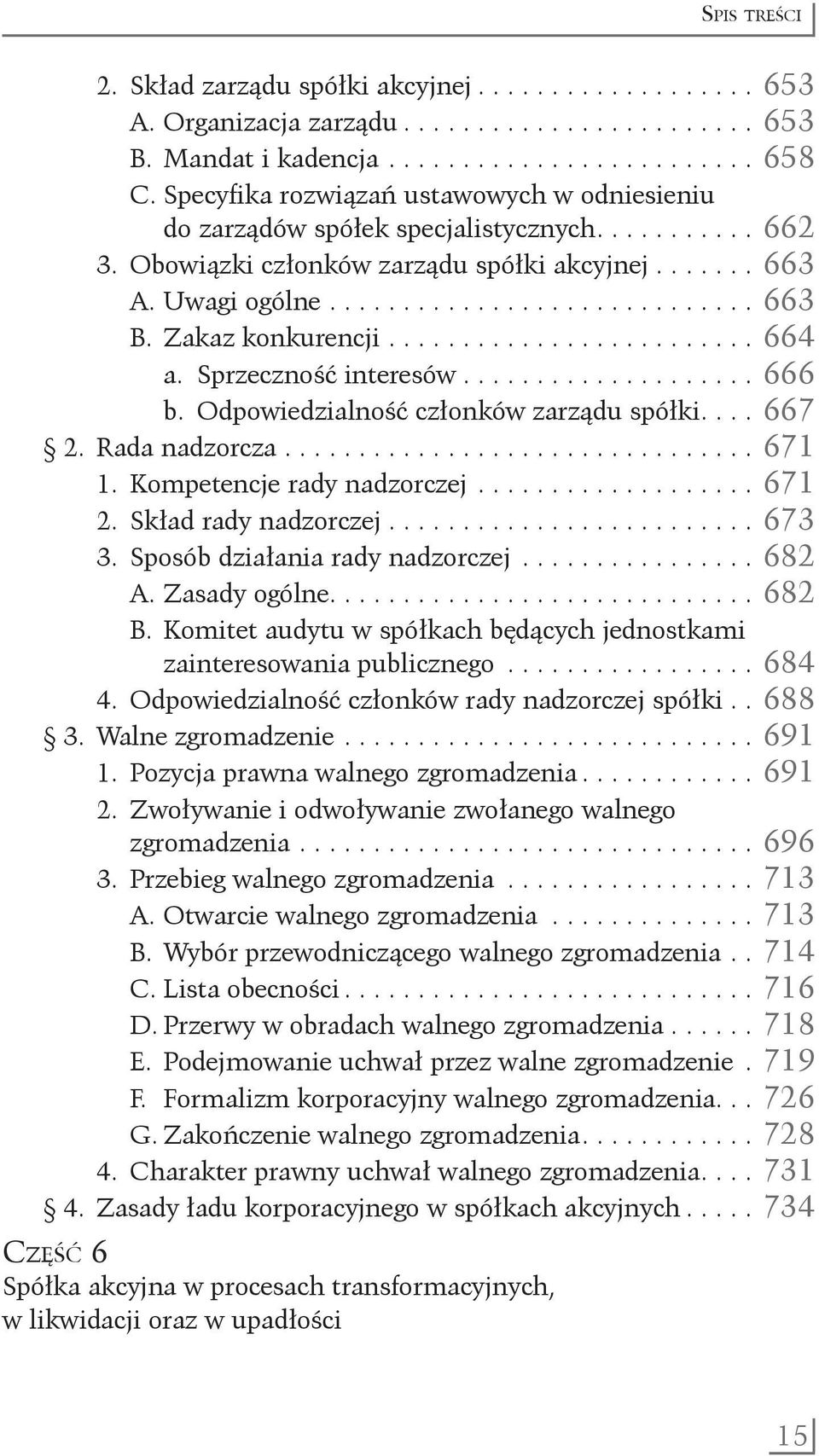 Zakaz konkurencji.......................... 664 a. Sprzeczność interesów..................... 666 b. Odpowiedzialność członków zarządu spółki.... 667 2. Rada nadzorcza................................. 671 1.