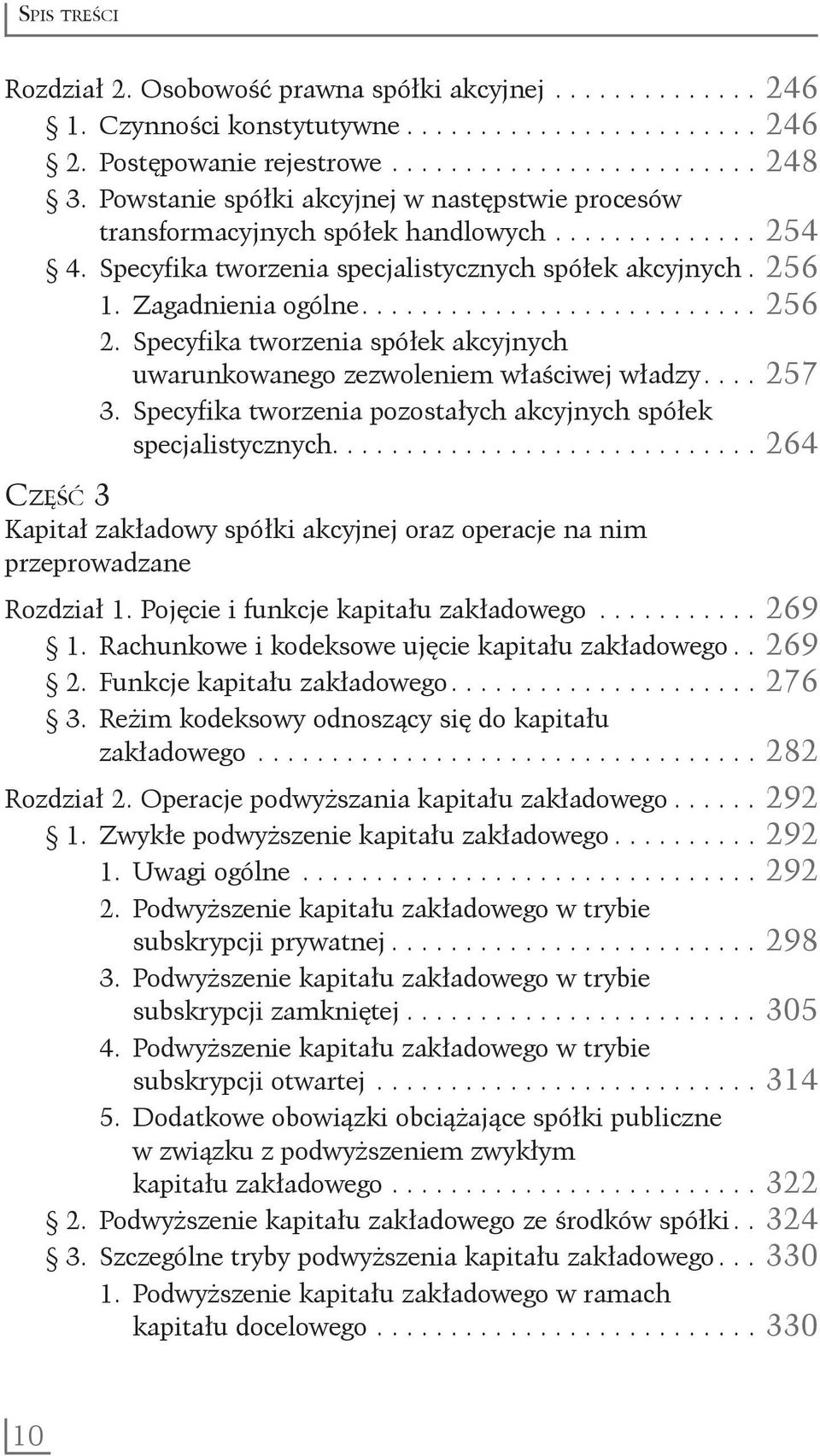 Specyfika tworzenia spółek akcyjnych. uwarunkowanego zezwoleniem właściwej władzy..... 257 3. Specyfika tworzenia pozostałych akcyjnych spółek specjalistycznych.