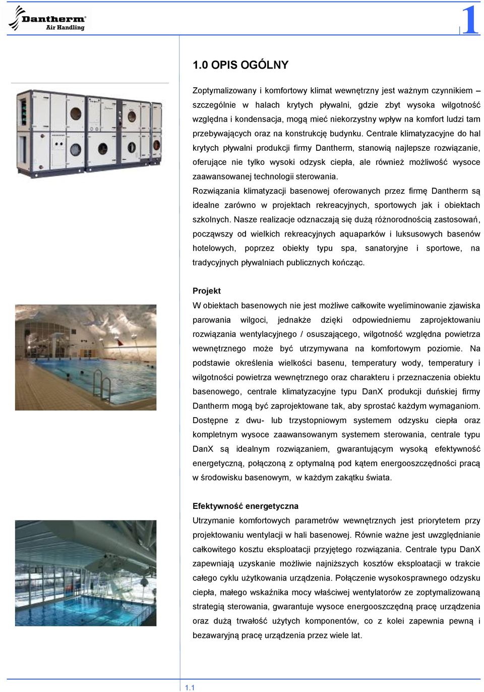 Centrale klimatyzacyjne do hal krytych pływalni produkcji firmy Dantherm, stanowią najlepsze rozwiązanie, oferujące nie tylko wysoki odzysk ciepła, ale również możliwość wysoce zaawansowanej