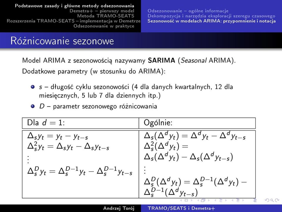 Dodatkowe parametry (w stosunku do ARIMA): s dªugo± cyklu sezonowo±ci (4 dla danych kwartalnych, 12 dla miesi cznych, 5 lub 7 dla dziennych itp.