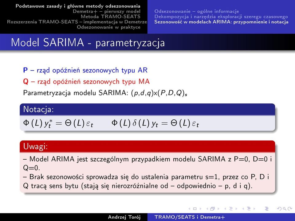 opó¹nie«sezonowych typu MA Parametryzacja modelu SARIMA: (p,d,q)x(p,d,q) s Notacja: Φ (L) y t = Θ (L) ε t Φ (L) δ (L) y t = Θ (L) ε t Uwagi: Model ARIMA jest