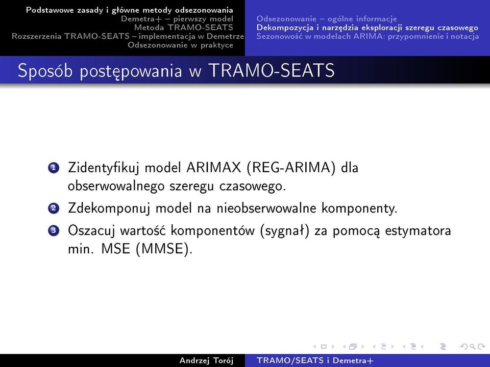 notacja Sposób post powania w TRAMO-SEATS 1 Zidentykuj model ARIMAX (REG-ARIMA) dla obserwowalnego szeregu czasowego.