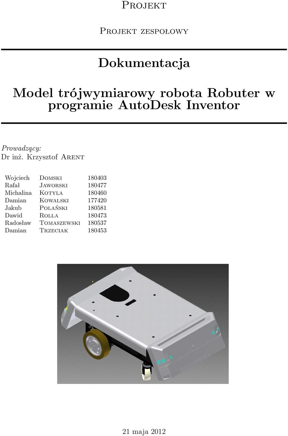 Krzysztof Arent Wojciech Domski 180403 Rafał Jaworski 180477 Michalina Kotyla