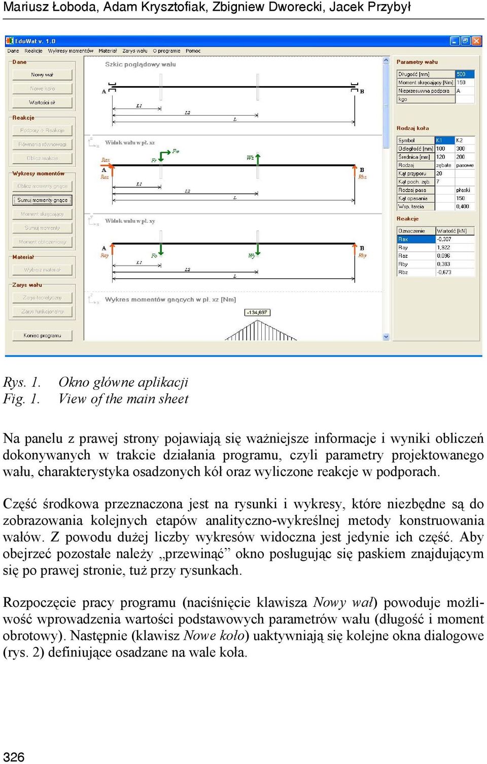 Okno główne aplikacji View of the main sheet Na panelu z prawej strony pojawiają się ważniejsze informacje i wyniki obliczeń dokonywanych w trakcie działania programu, czyli parametry projektowanego