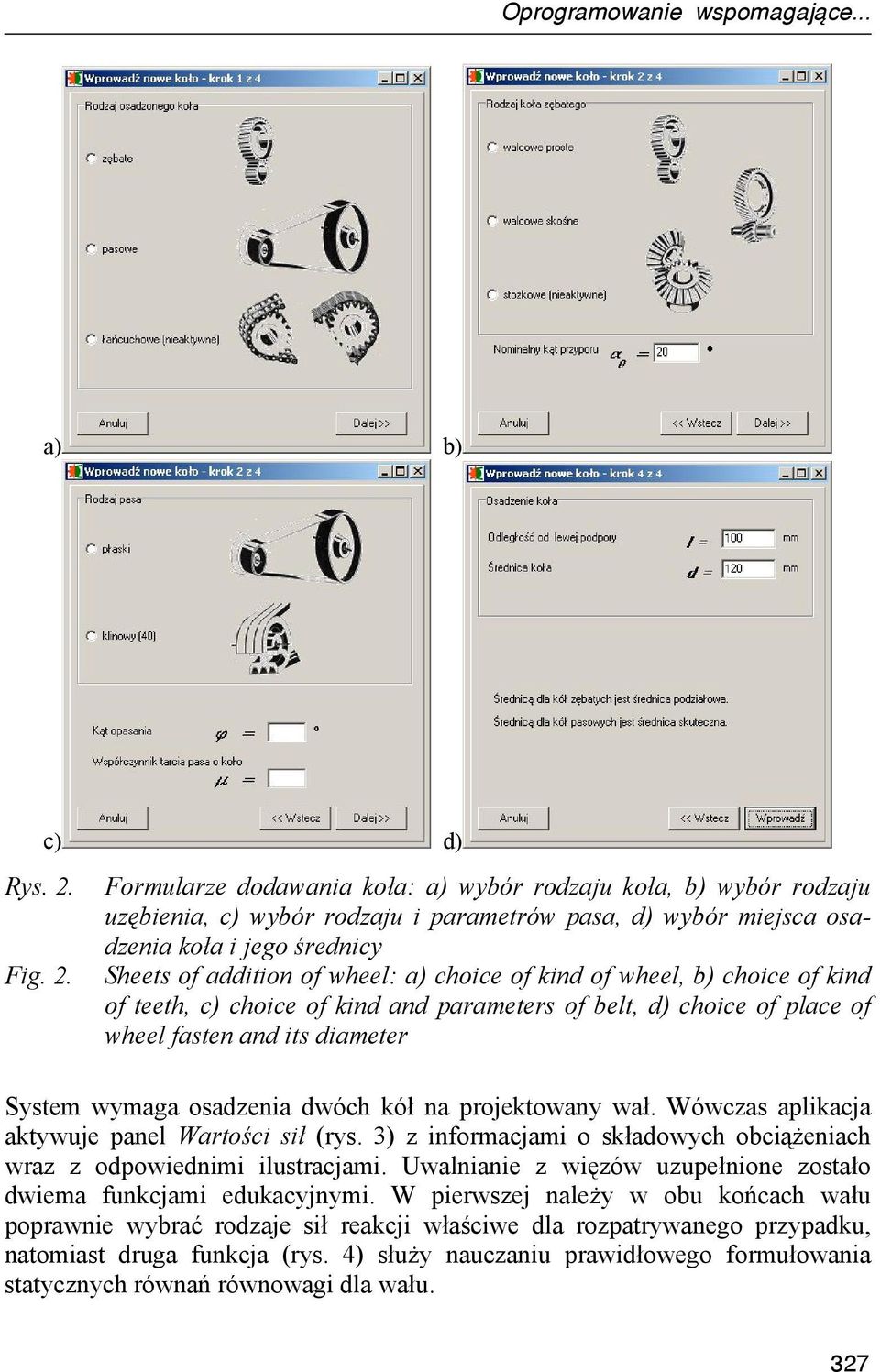 c) d) Formularze dodawania koła: a) wybór rodzaju koła, b) wybór rodzaju uzębienia, c) wybór rodzaju i parametrów pasa, d) wybór miejsca osadzenia koła i jego średnicy Sheets of addition of wheel: a)