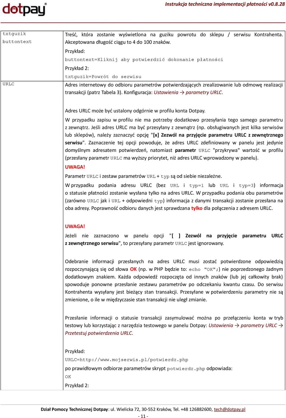 transakcji (patrz Tabela 3). Konfiguracja: Ustawienia parametry URLC. Adres URLC może być ustalony odgórnie w profilu konta Dotpay.