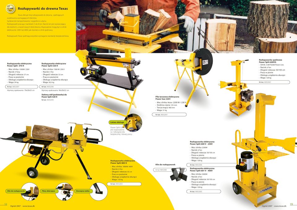 Wyposażone mogą być w silniki elektryczne: 230V lub 400V, jak również w silnik spalinowy. Rozłupywarki Texas spełniają wszystkie wymagane standardy bezpieczeństwa.