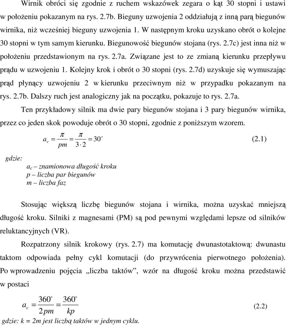 Biegunowość biegunów stojana (rys. 2.7c) jest inna niŝ w połoŝeniu przedstawionym na rys. 2.7a. Związane jest to ze zmianą kierunku przepływu prądu w uzwojeniu 1.