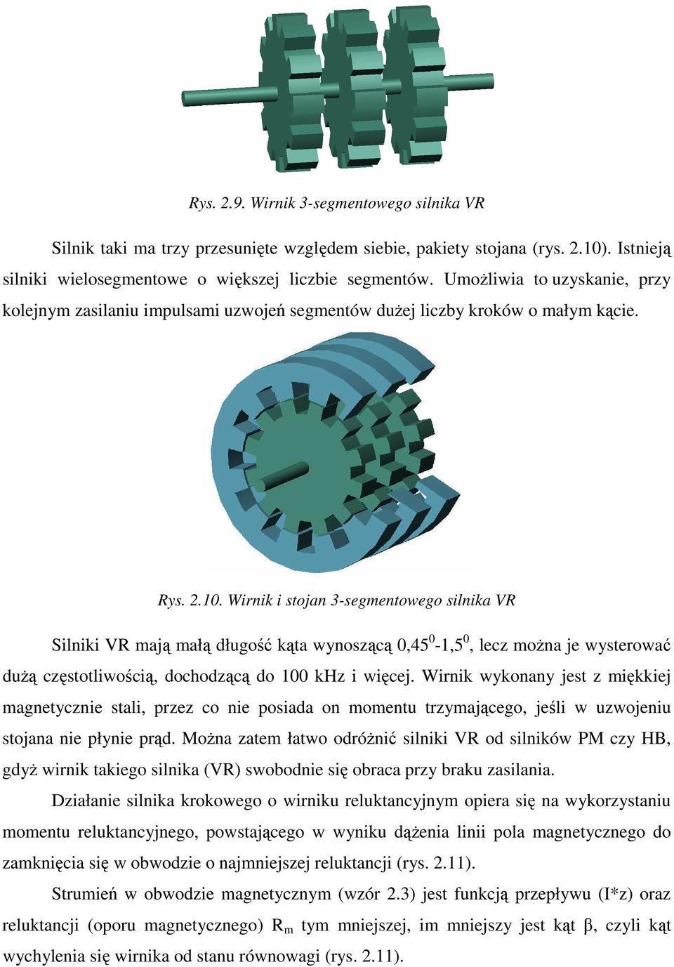 Wirnik i stojan 3-segmentowego silnika VR Silniki VR mają małą długość kąta wynoszącą 0,45 0-1,5 0, lecz moŝna je wysterować duŝą częstotliwością, dochodzącą do 100 khz i więcej.