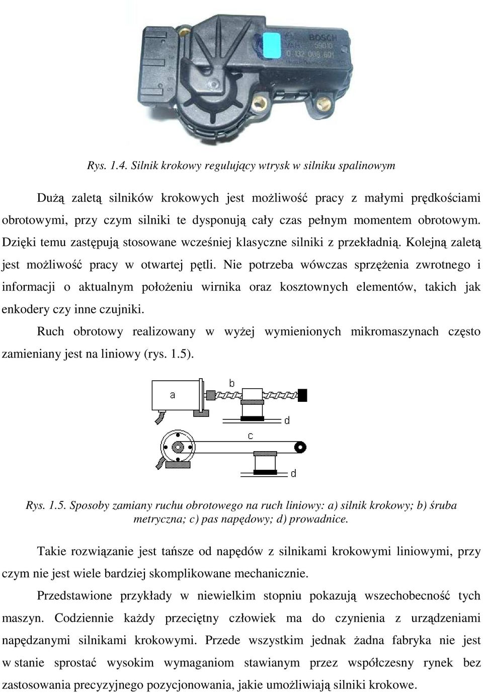 obrotowym. Dzięki temu zastępują stosowane wcześniej klasyczne silniki z przekładnią. Kolejną zaletą jest moŝliwość pracy w otwartej pętli.