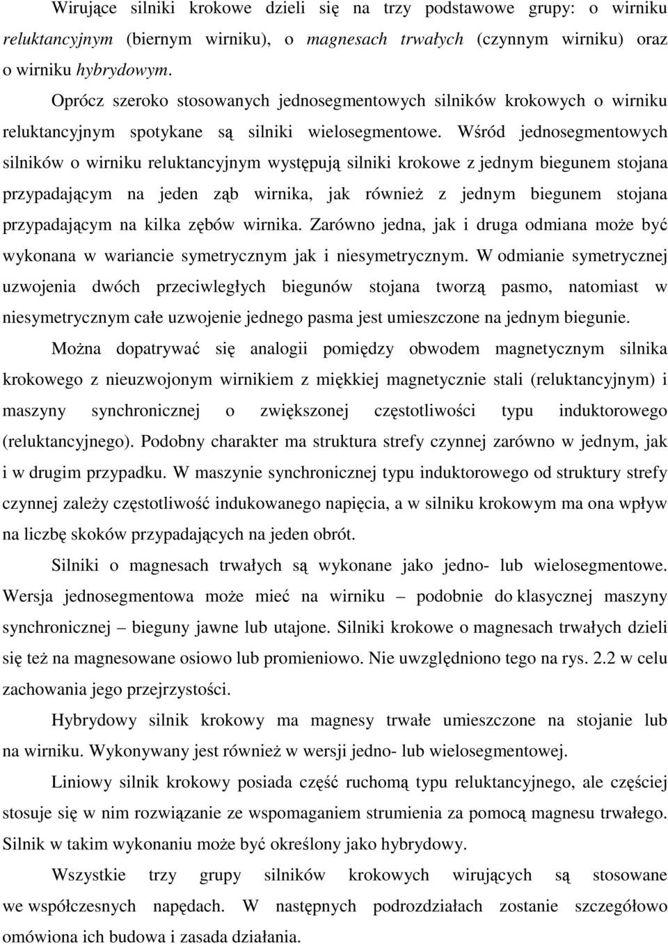 Wśród jednosegmentowych silników o wirniku reluktancyjnym występują silniki krokowe z jednym biegunem stojana przypadającym na jeden ząb wirnika, jak równieŝ z jednym biegunem stojana przypadającym