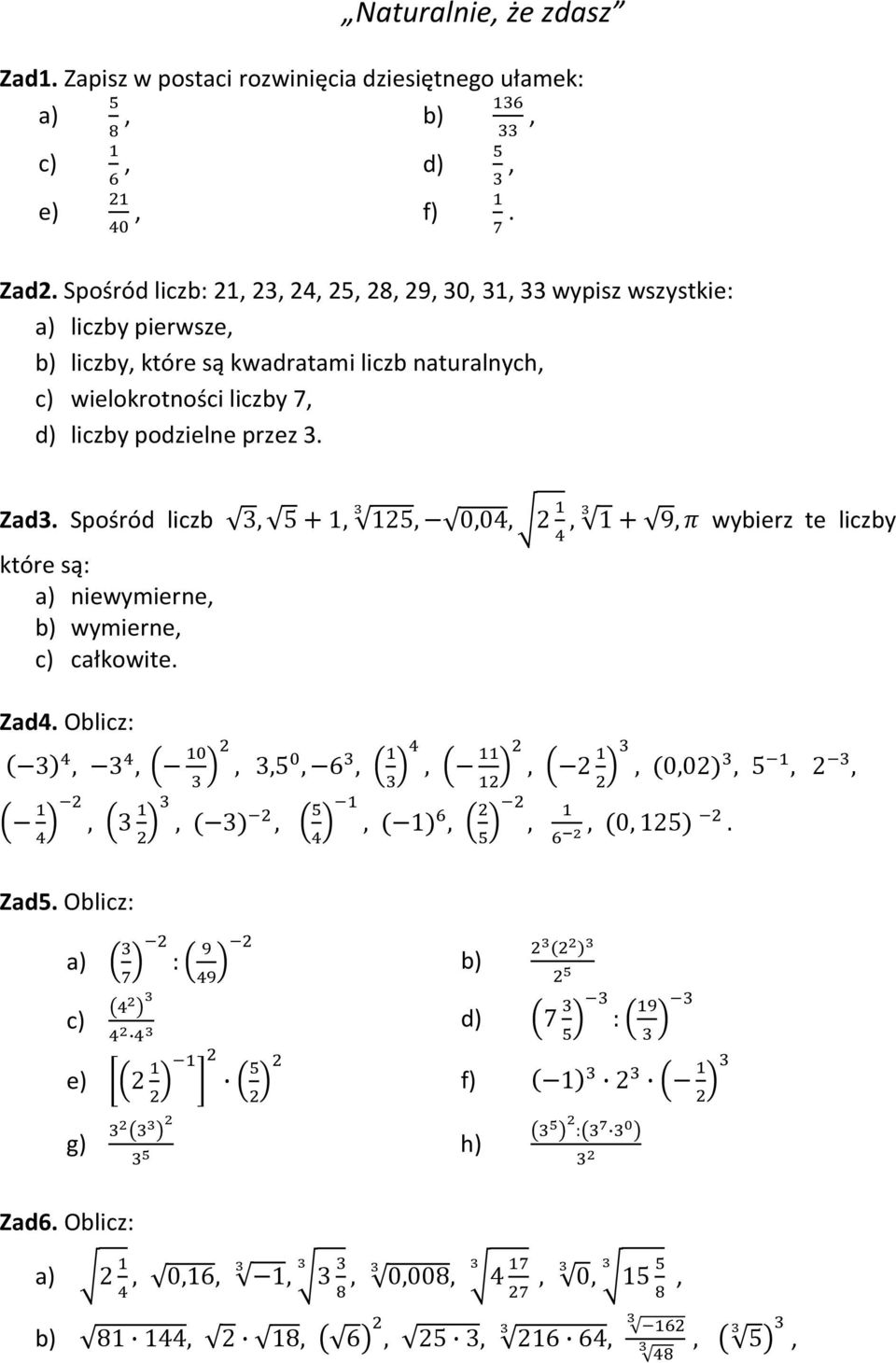 d) liczby podzielne przez 3. Zad3. Spośród liczb 3 51 125 0042 1 9 wybierz te liczby które są: a) niewymierne b) wymierne c) całkowite. Zad4.