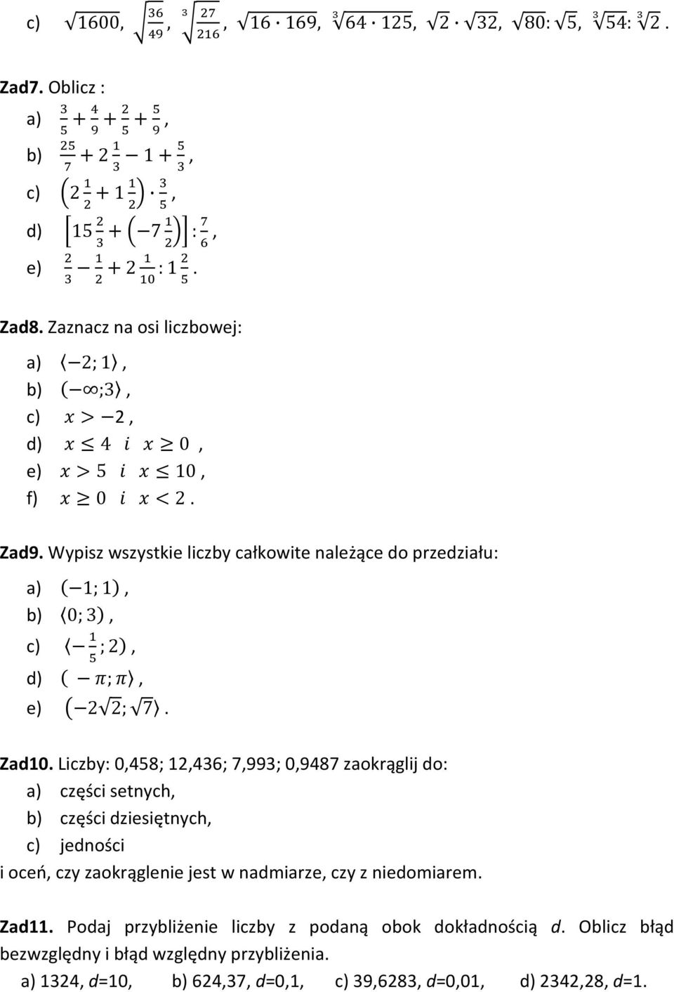 Wypisz wszystkie liczby całkowite należące do przedziału: a) 1;1 b) 30; 6 36 c) 3 ; 6 26 d) 6 ; 6 5 e) (2 2; 6 75 6. Zad10.