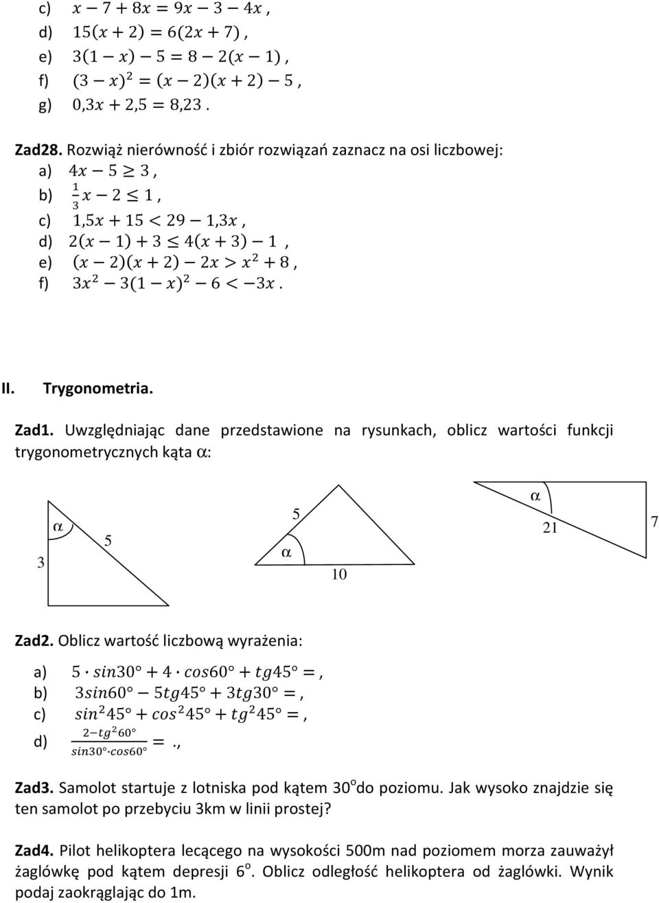 Uwzględniając dane przedstawione na rysunkach oblicz wartości funkcji trygonometrycznych kąta α: 3 α 5 α 5 10 α 21 7 Zad2. Oblicz wartość liczbową wyrażenia: a) 5 A;B30 4 DEA60 FG45?