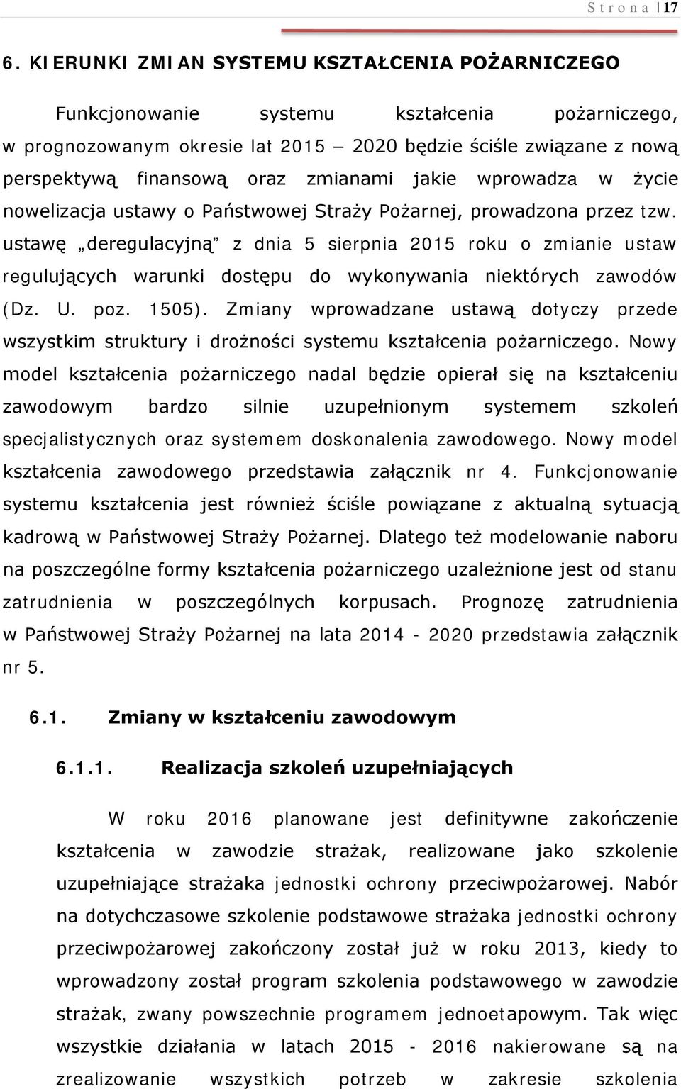 zmianami jakie wprowadza w życie nowelizacja ustawy o Państwowej Straży Pożarnej, prowadzona przez tzw.