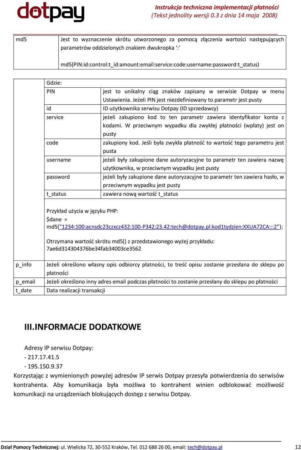 Ustawienia. Jeżeli PIN jest niezdefiniowany to parametr jest pusty ID użytkownika serwisu Dotpay (ID sprzedawcy) jeżeli zakupiono kod to ten parametr zawiera identyfikator konta z kodami.