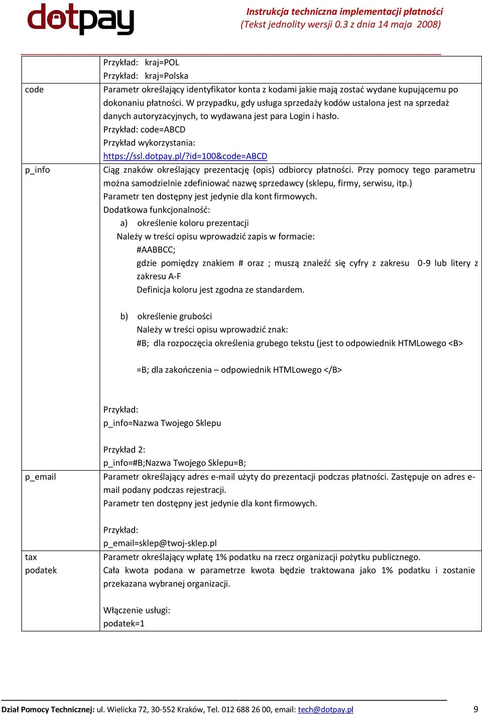 id=100&code=abcd p_info Ciąg znaków określający prezentację (opis) odbiorcy płatności. Przy pomocy tego parametru można samodzielnie zdefiniowad nazwę sprzedawcy (sklepu, firmy, serwisu, itp.