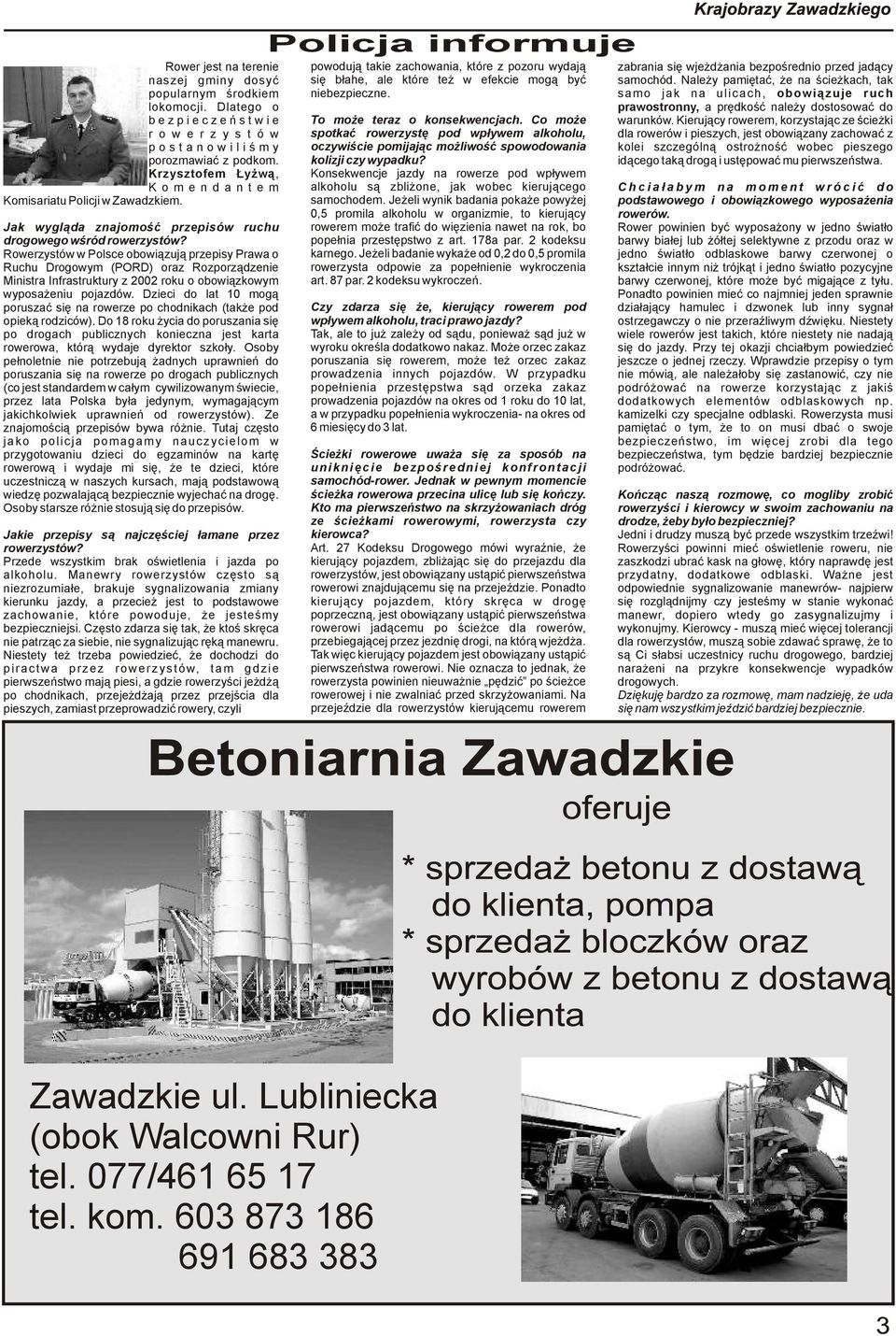 Rowerzystów w Polsce obowiązują przepisy Prawa o Ruchu Drogowym (PORD) oraz Rozporządzenie Ministra Infrastruktury z 2002 roku o obowiązkowym wyposażeniu pojazdów.