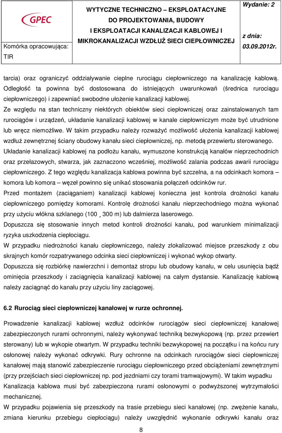 Ze względu na stan techniczny niektórych obiektów sieci ciepłowniczej oraz zainstalowanych tam rurociągów i urządzeń, układanie kanalizacji kablowej w kanale ciepłowniczym może być utrudnione lub