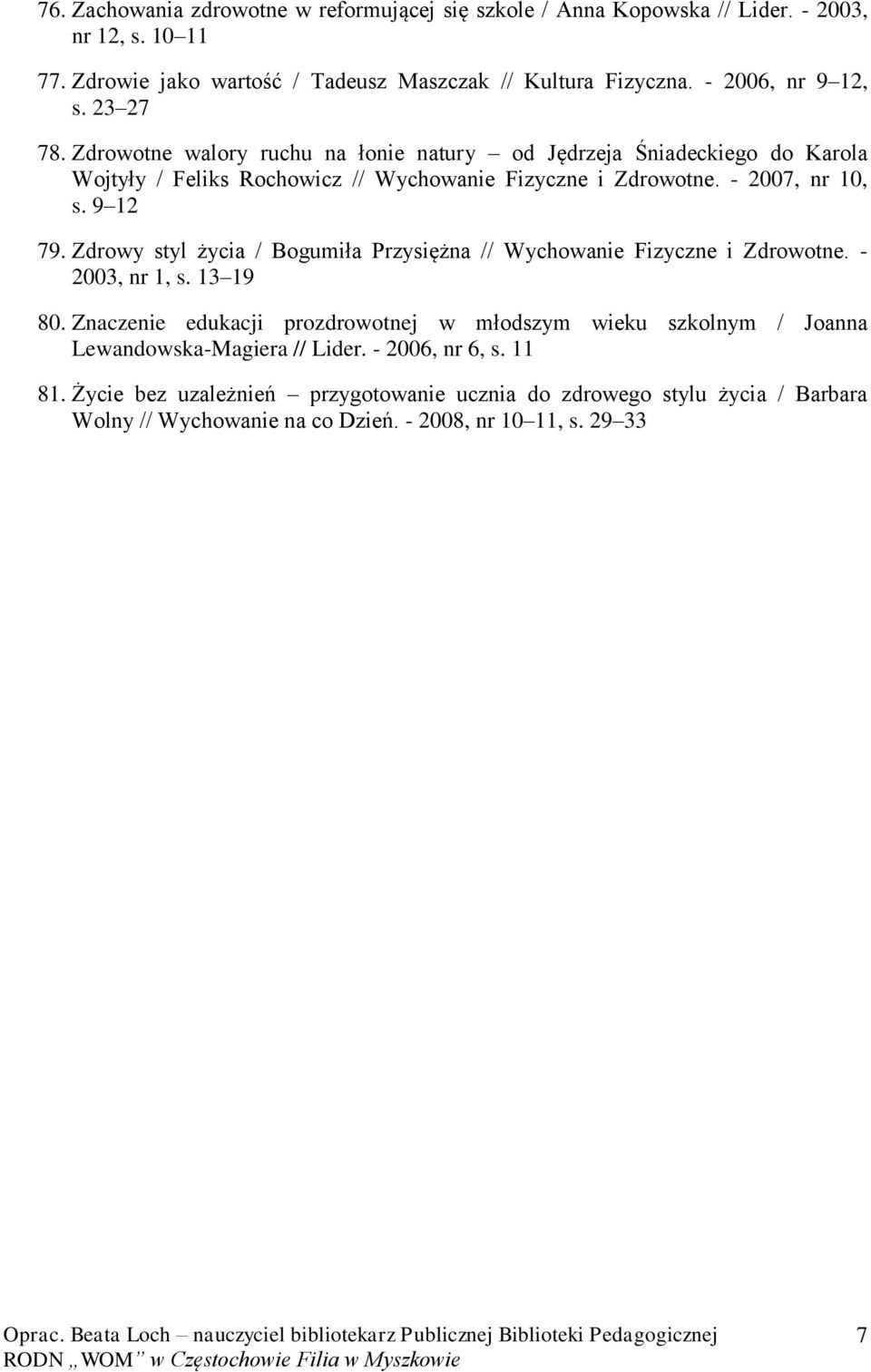 - 2007, nr 10, s. 9 12 79. Zdrowy styl życia / Bogumiła Przysiężna // Wychowanie Fizyczne i Zdrowotne. - 2003, nr 1, s. 13 19 80.