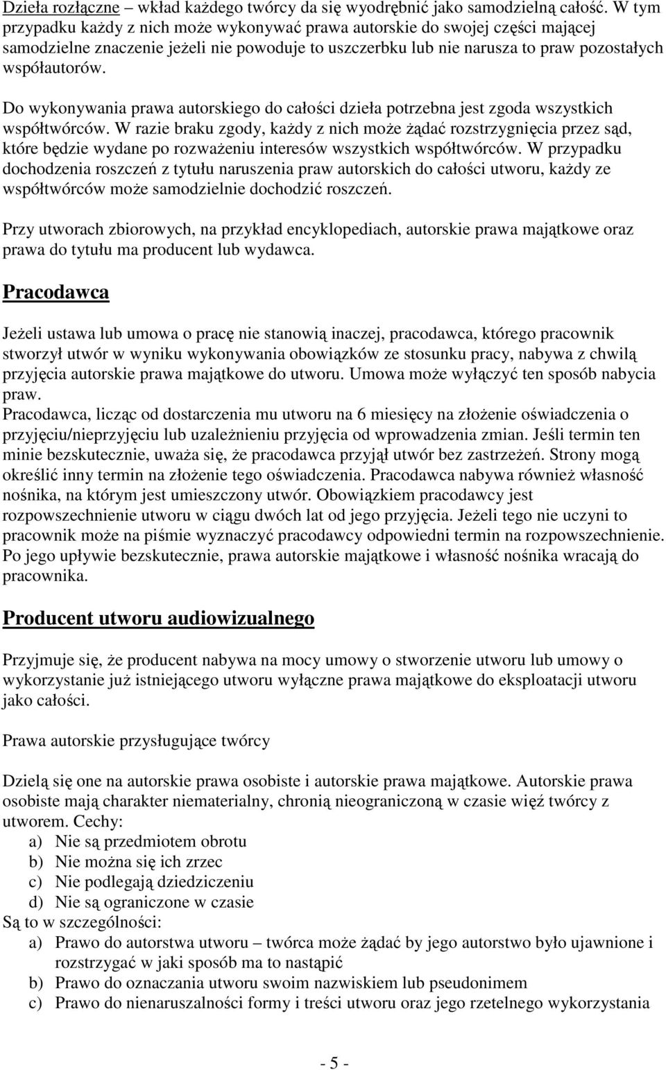 Do wykonywania prawa autorskiego do całości dzieła potrzebna jest zgoda wszystkich współtwórców.