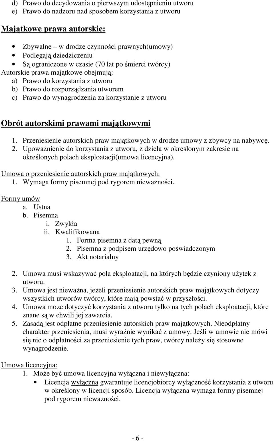 korzystanie z utworu Obrót autorskimi prawami majątkowymi 1. Przeniesienie autorskich praw majątkowych w drodze umowy z zbywcy na nabywcę. 2.