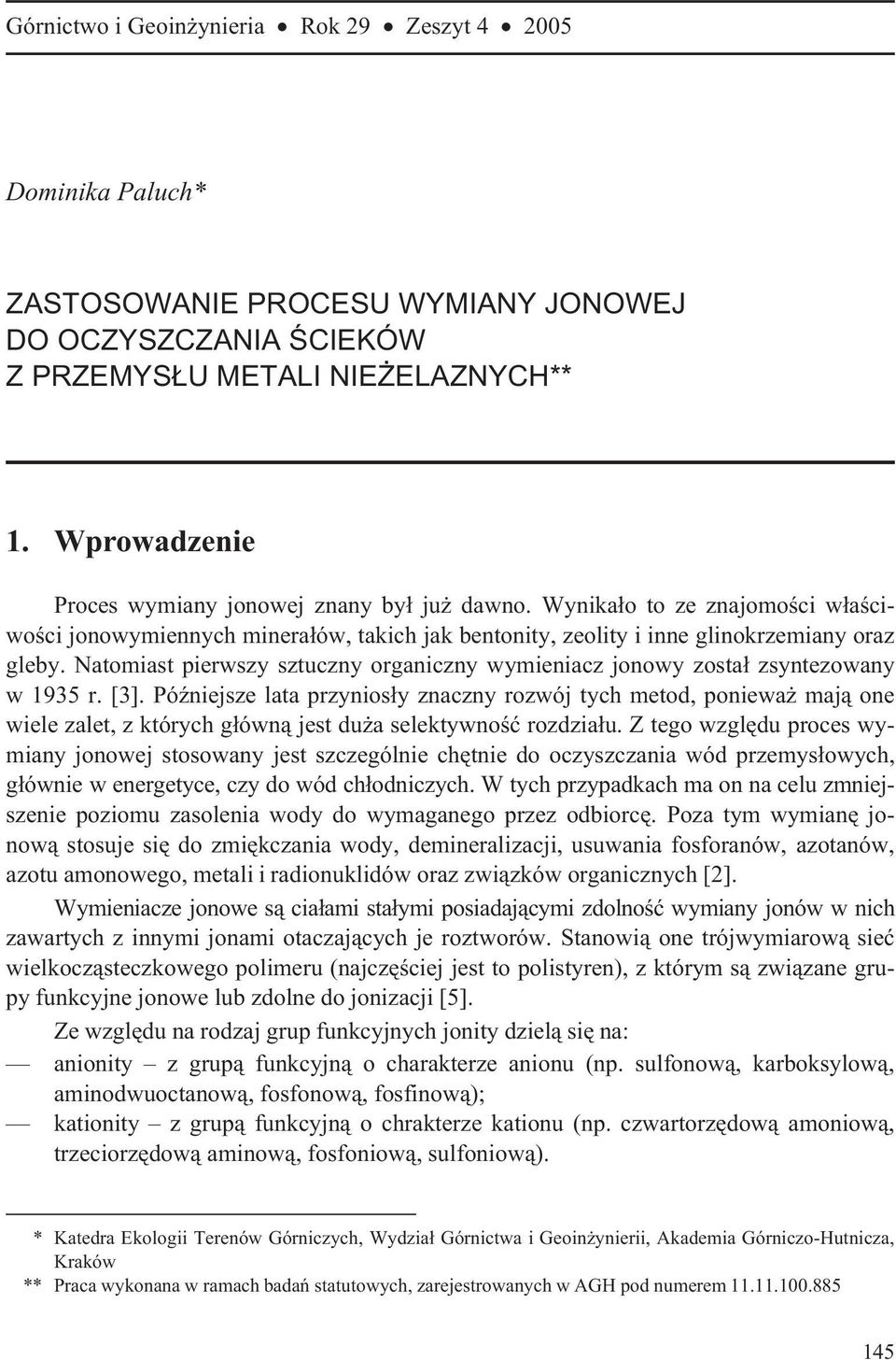 Natomiast pierwszy sztuczny organiczny wymieniacz jonowy zosta³ zsyntezowany w 1935 r. [3].