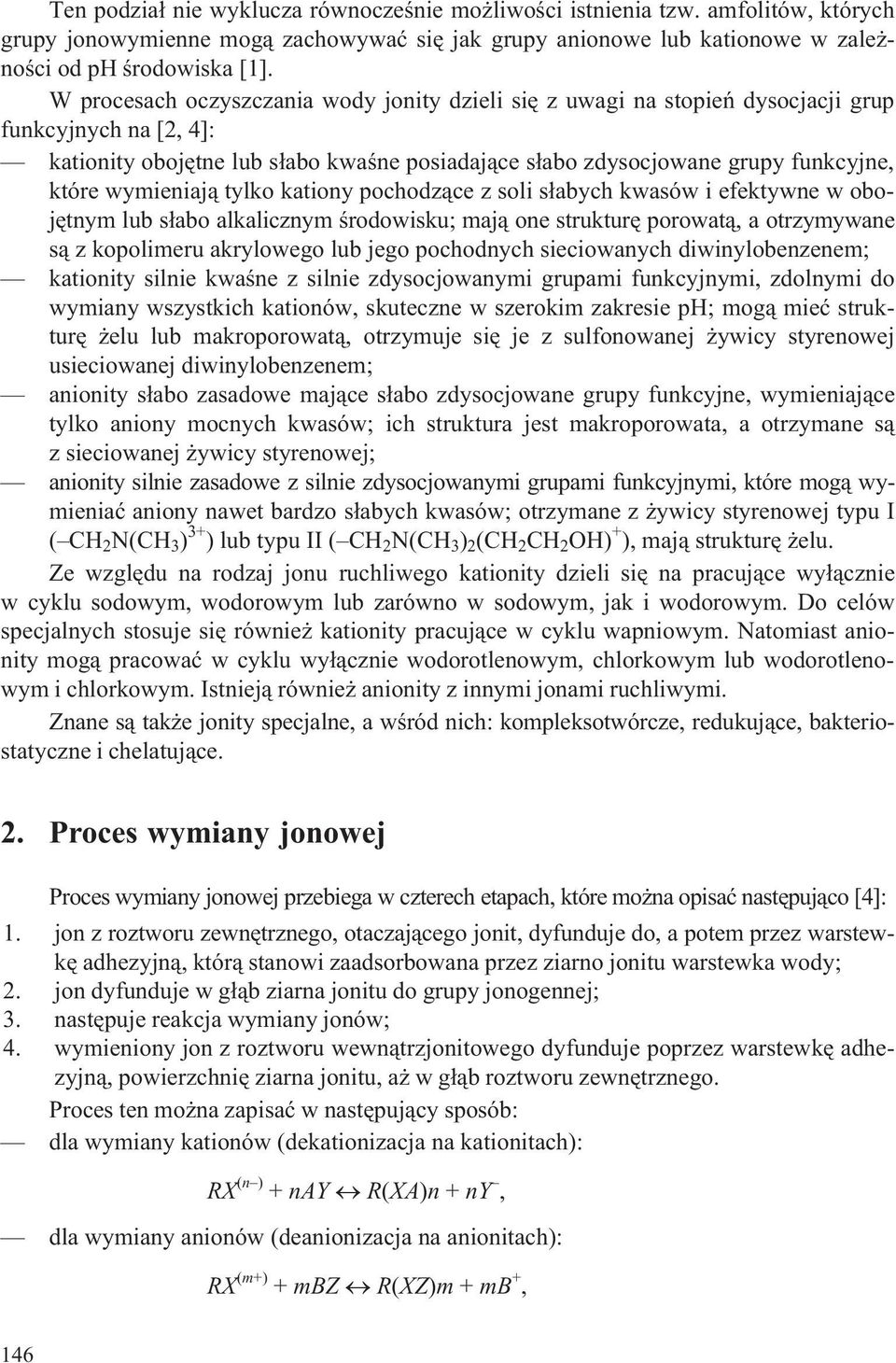 wymieniaj¹ tylko kationy pochodz¹ce z soli s³abych kwasów i efektywne w obojêtnym lub s³abo alkalicznym œrodowisku; maj¹ one strukturê porowat¹, a otrzymywane s¹ z kopolimeru akrylowego lub jego