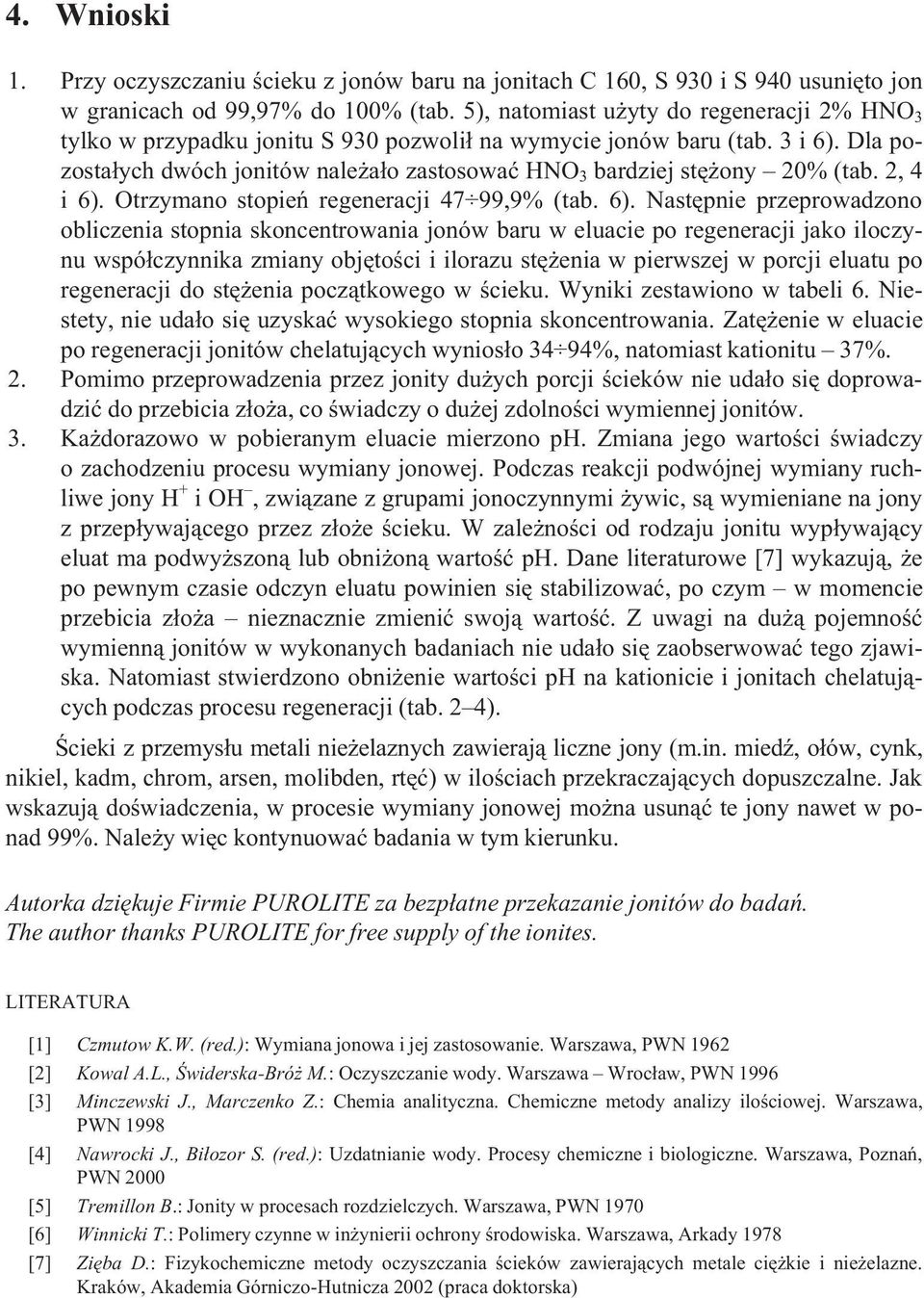 Dla pozosta³ych dwóch jonitów nale a³o zastosowaæ HNO 3 bardziej stê ony 20% (tab. 2, 4 i 6).