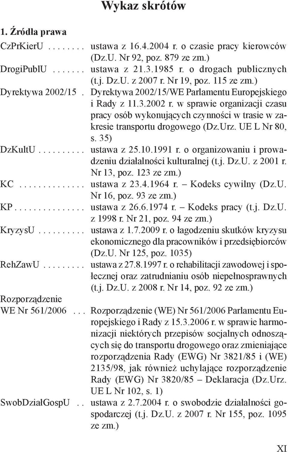 w sprawie organizacji czasu pracy osób wykonujących czynności w trasie w zakresie transportu drogowego (Dz.Urz. UE L Nr 80, s. 35) DzKultU.......... ustawa z 25.10.1991 r.