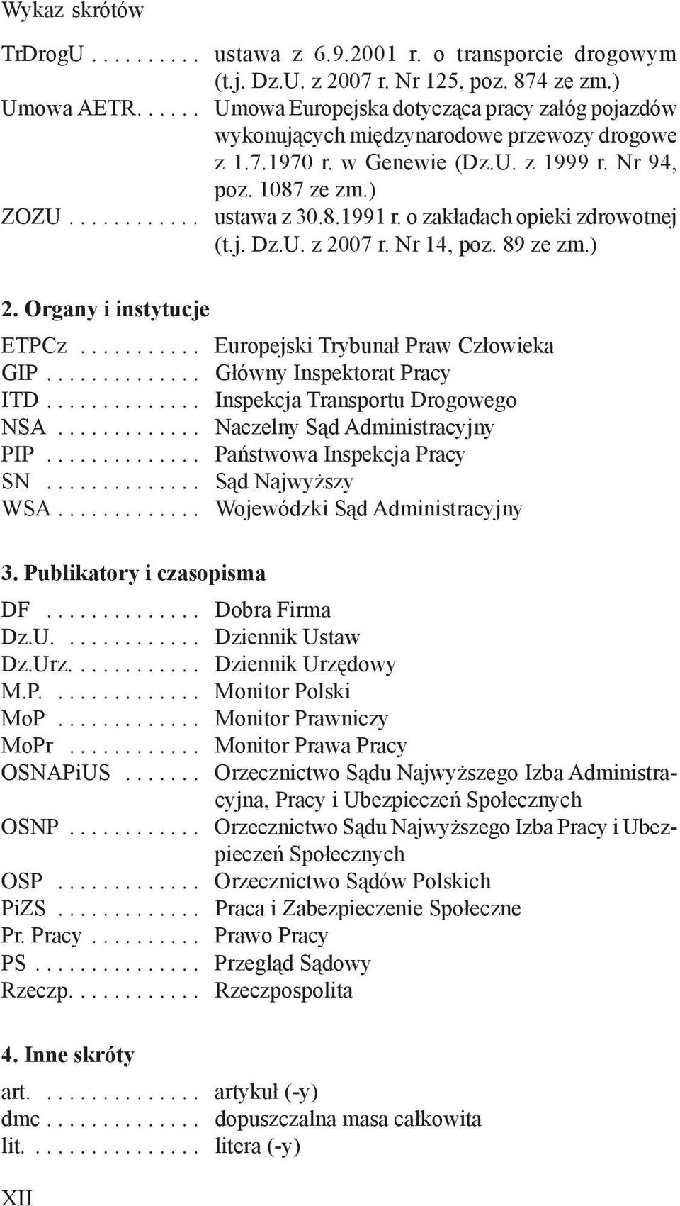 o zakładach opieki zdrowotnej (t.j. Dz.U. z 2007 r. Nr 14, poz. 89 ze zm.) 2. Organy i instytucje ETPCz........... Europejski Trybunał Praw Człowieka GIP.............. Główny Inspektorat Pracy ITD.