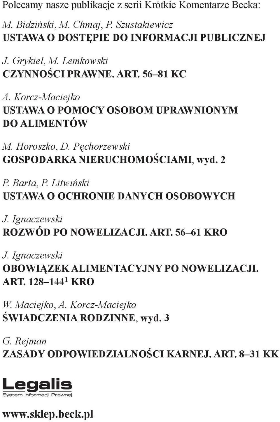 Pęchorzewski GOSPODARKA NIERUCHOMOŚCIAMI, wyd. 2 P. Barta, P. Litwiński USTAWA O OCHRONIE DANYCH OSOBOWYCH J. Ignaczewski ROZWÓD PO NOWELIZACJI. ART. 56 61 KRO J.