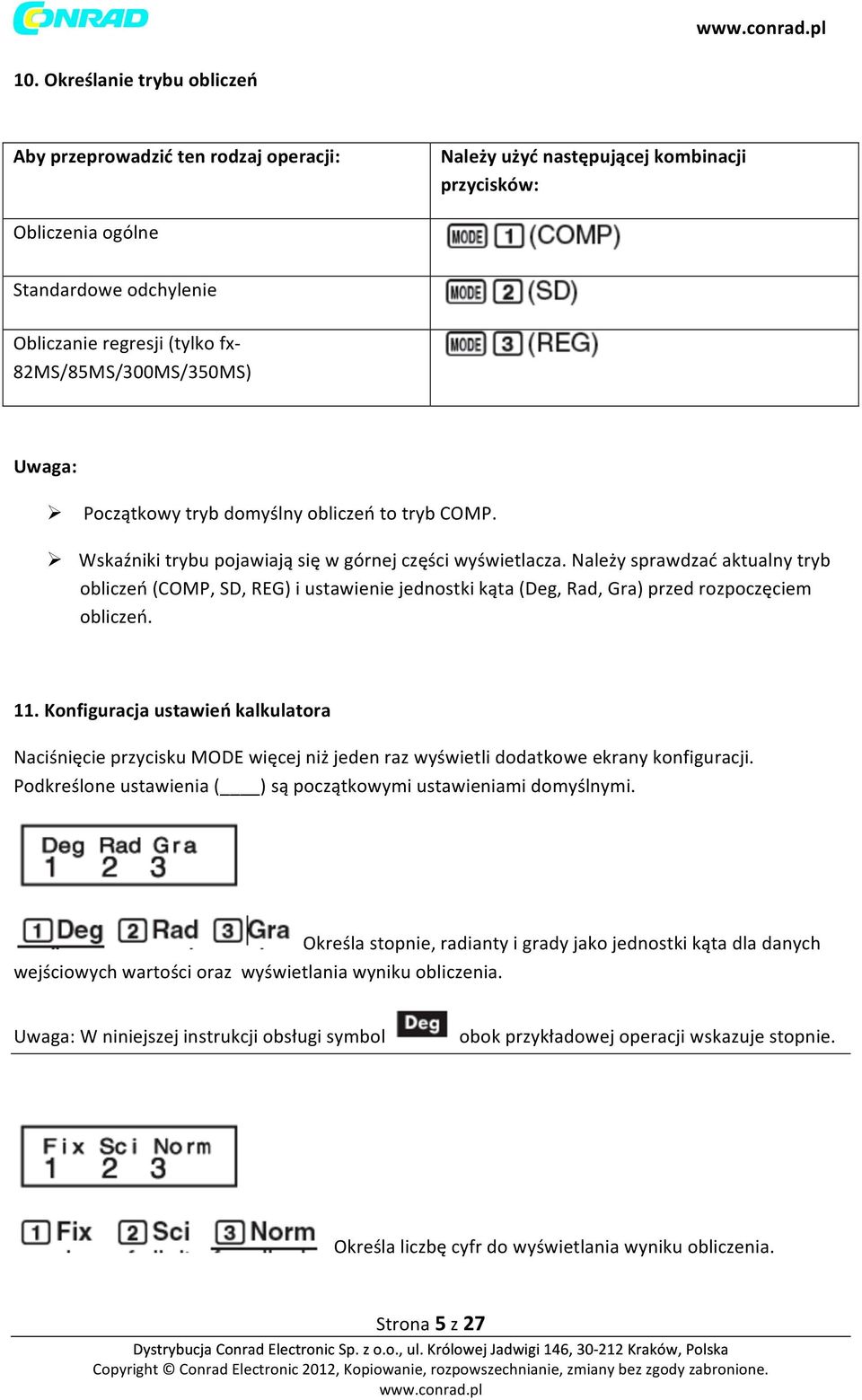Należy sprawdzać aktualny tryb obliczeń (COMP, SD, REG) i ustawienie jednostki kąta (Deg, Rad, Gra) przed rozpoczęciem obliczeń. 11.