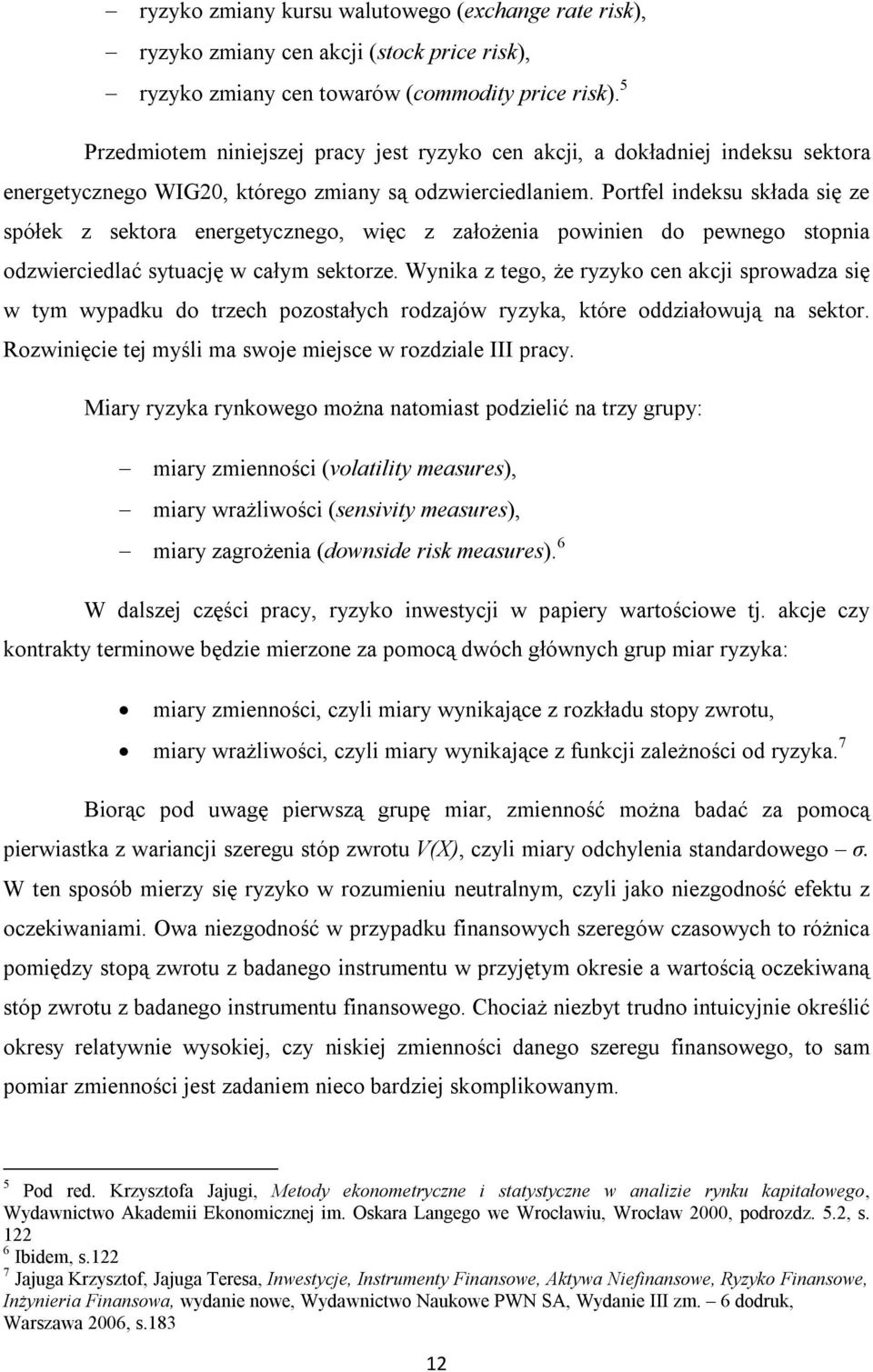 Portfel indeksu składa się ze spółek z sektora energetycznego, więc z założenia powinien do pewnego stopnia odzwierciedlać sytuację w całym sektorze.