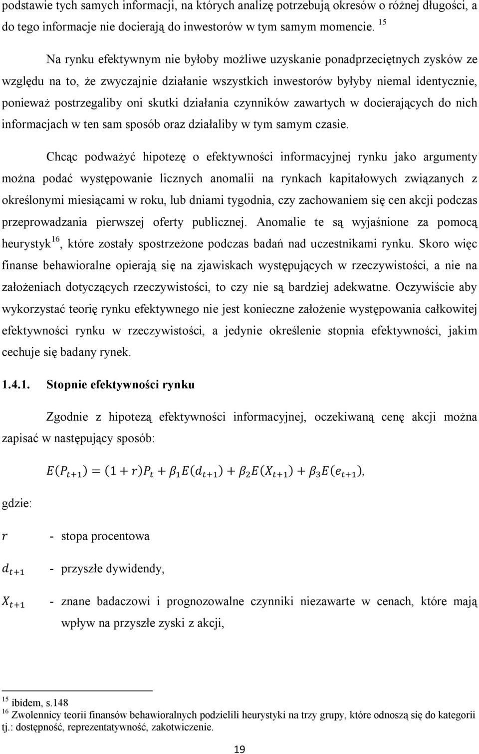 skutki działania czynników zawartych w docierających do nich informacjach w ten sam sposób oraz działaliby w tym samym czasie.