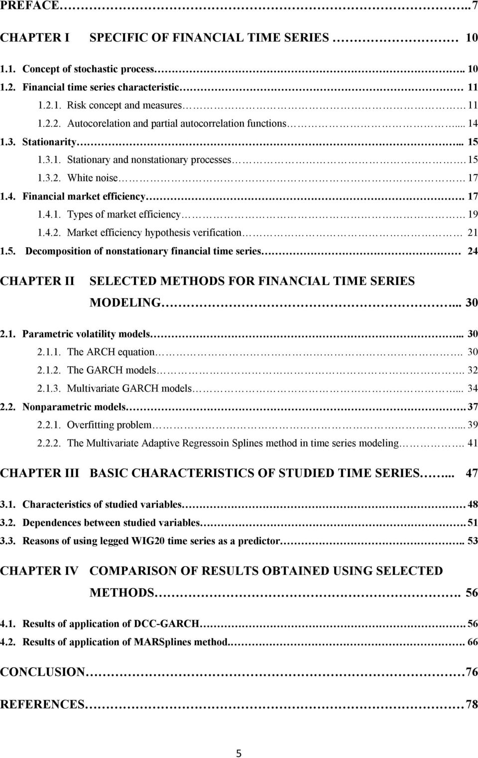 5. Decomposition of nonstationary financial time series 24 CHAPTER II SELECTED METHODS FOR FINANCIAL TIME SERIES MODELING... 30 2.1. Parametric volatility models... 30 2.1.1. The ARCH equation. 30 2.1.2. The GARCH models.