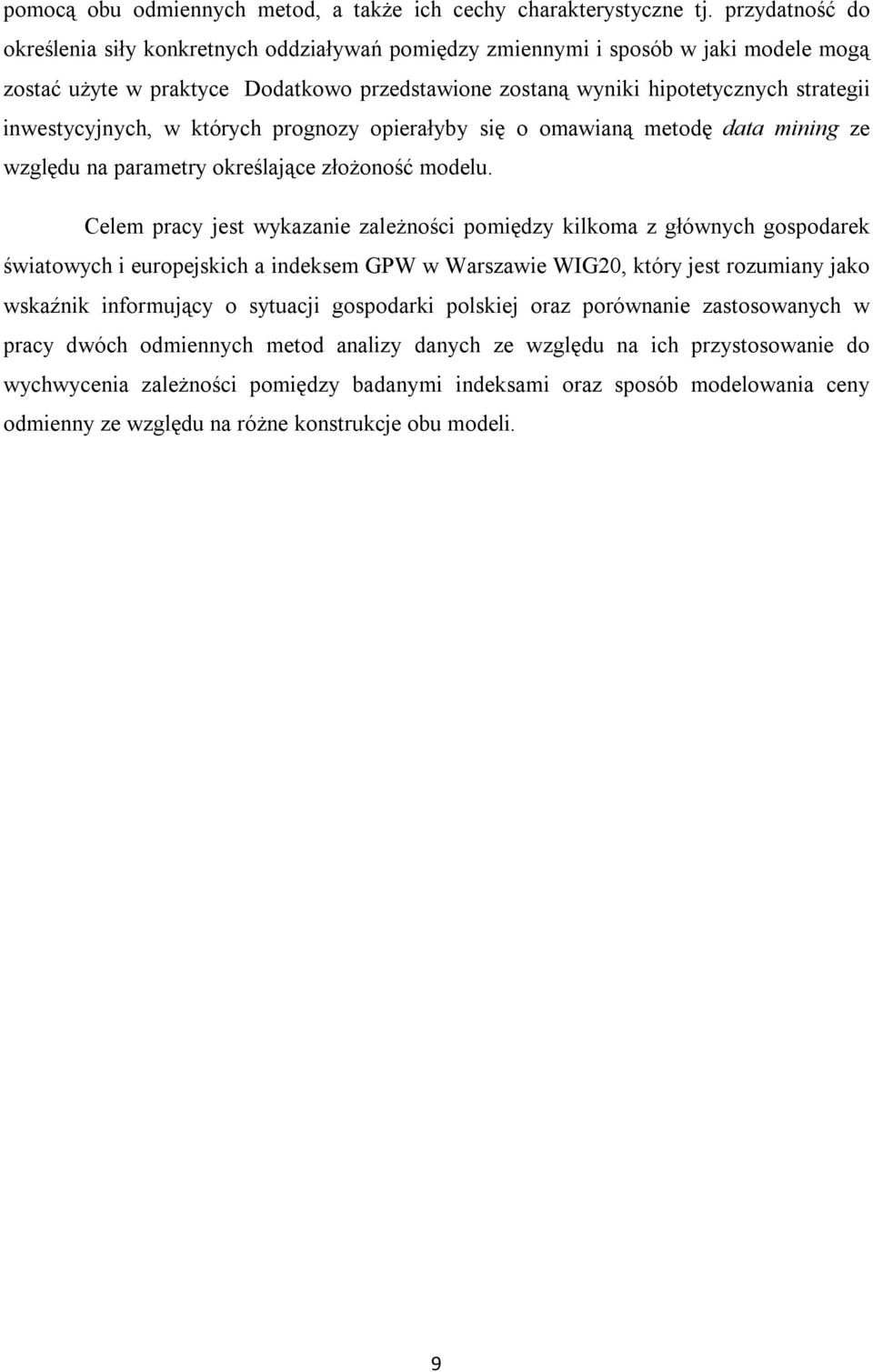 inwestycyjnych, w których prognozy opierałyby się o omawianą metodę data mining ze względu na parametry określające złożoność modelu.