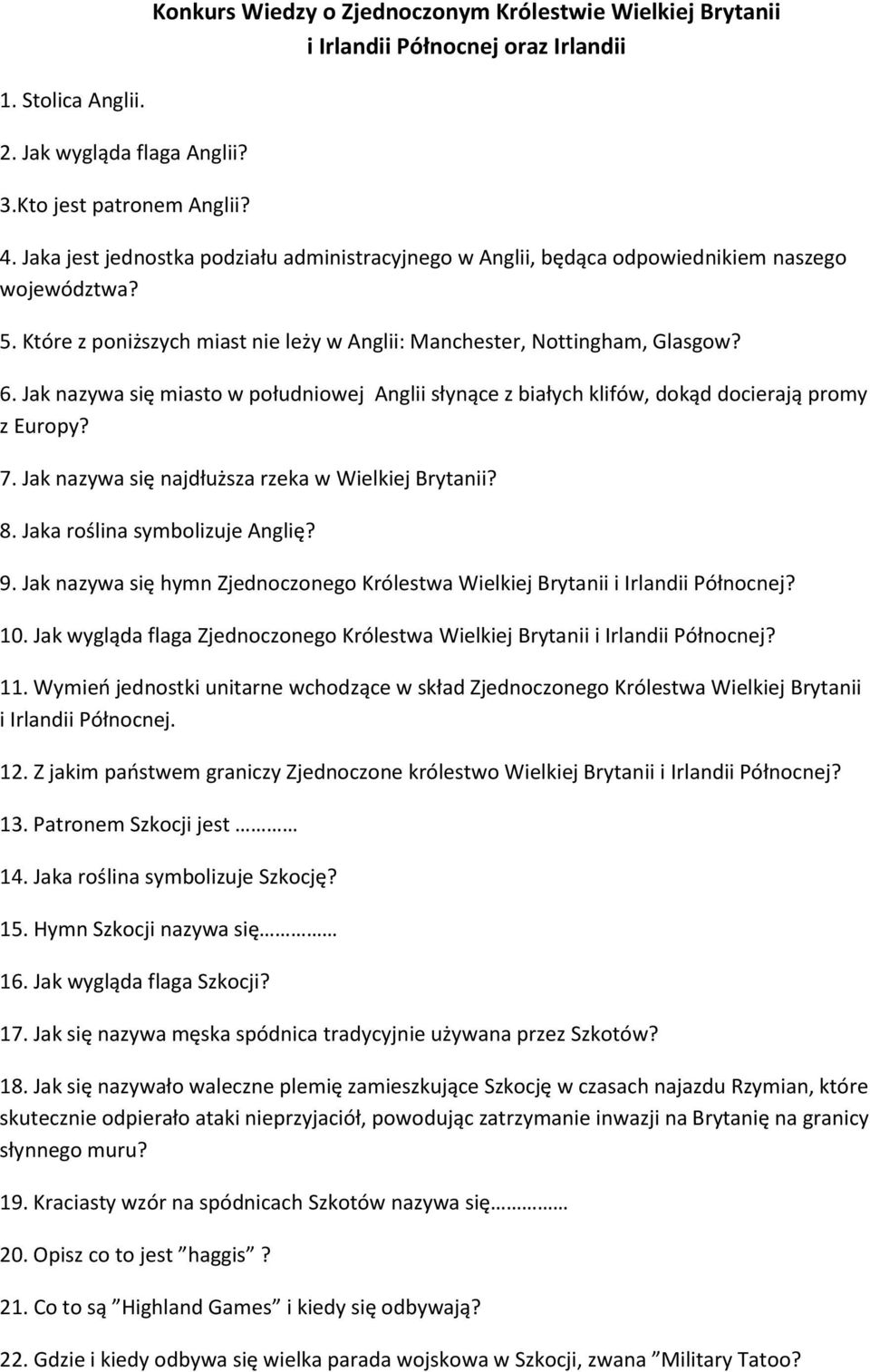 Jak nazywa się miasto w południowej Anglii słynące z białych klifów, dokąd docierają promy z Europy? 7. Jak nazywa się najdłuższa rzeka w Wielkiej Brytanii? 8. Jaka roślina symbolizuje Anglię? 9.