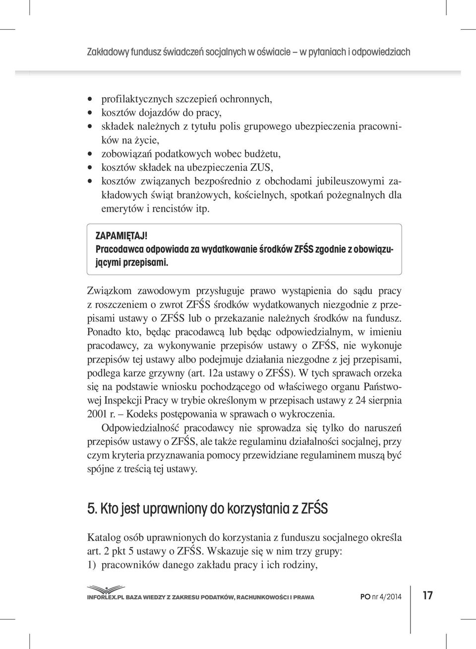 branżowych, kościelnych, spotkań pożegnalnych dla emerytów i rencistów itp. Zapamiętaj! Pracodawca odpowiada za wydatkowanie środków ZFŚS zgodnie z obowiązującymi przepisami.