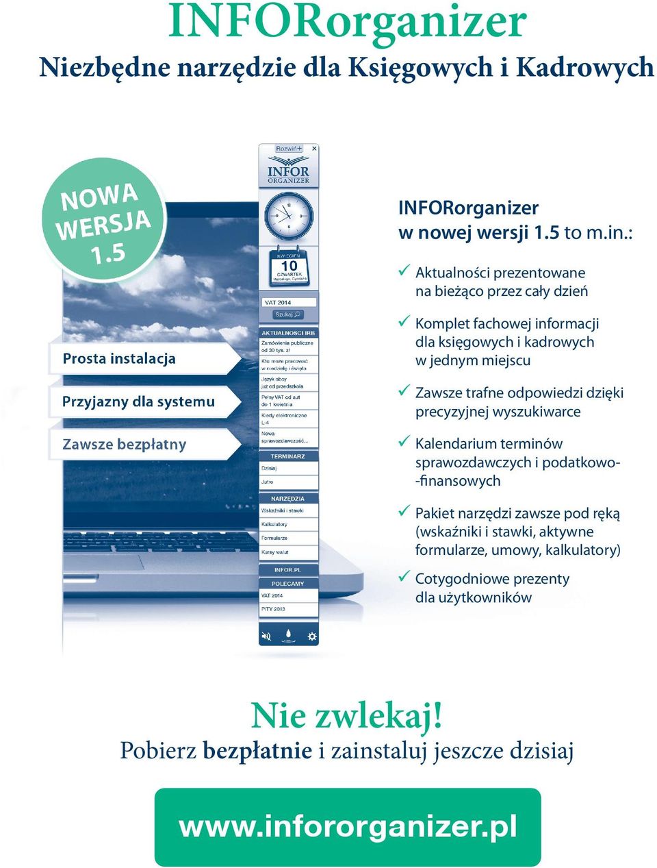 odpowiedzi dzięki precyzyjnej wyszukiwarce Kalendarium terminów sprawozdawczych i podatkowo-finansowych Pakiet narzędzi zawsze pod ręką (wskaźniki i