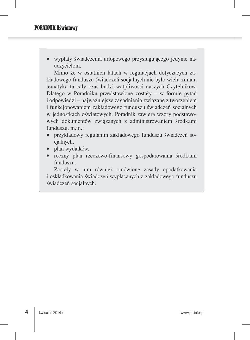 Dlatego w Poradniku przedstawione zostały w formie pytań i odpowiedzi najważniejsze zagadnienia związane z tworzeniem i funkcjonowaniem zakładowego funduszu świadczeń socjalnych w jednostkach