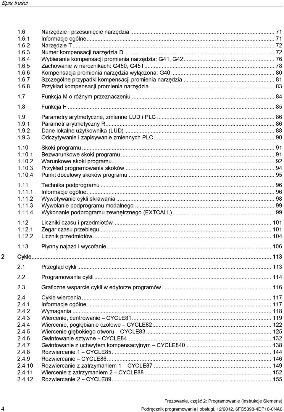 .. 83 1.7 Funkcja M o różnym przeznaczeniu... 84 1.8 Funkcja H... 85 1.9 Parametry arytmetyczne, zmienne LUD i PLC... 86 1.9.1 Parametr arytmetyczny R... 86 1.9.2 Dane lokalne użytkownika (LUD)... 88 1.