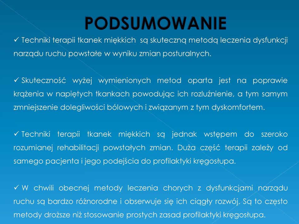 tym dyskomfortem. Techniki terapii tkanek miękkich są jednak wstępem do szeroko rozumianej rehabilitacji powstałych zmian.