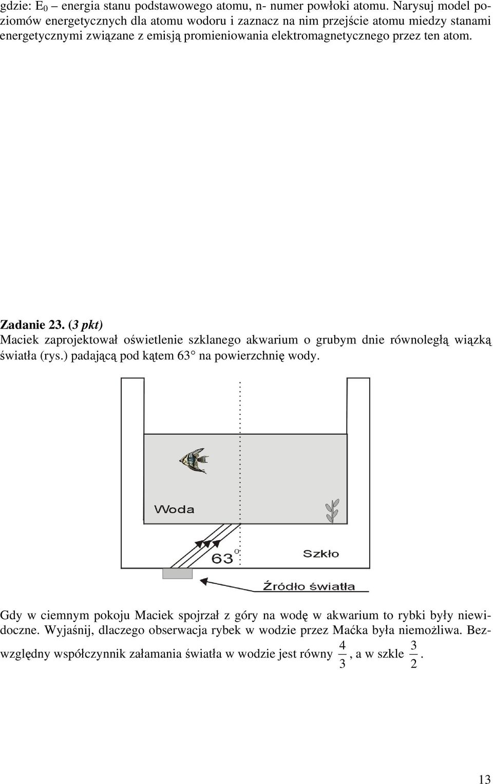 elektromagnetycznego przez ten atom. Zadanie 23. (3 pkt) Maciek zaprojektował oświetlenie szklanego akwarium o grubym dnie równoległą wiązką światła (rys.