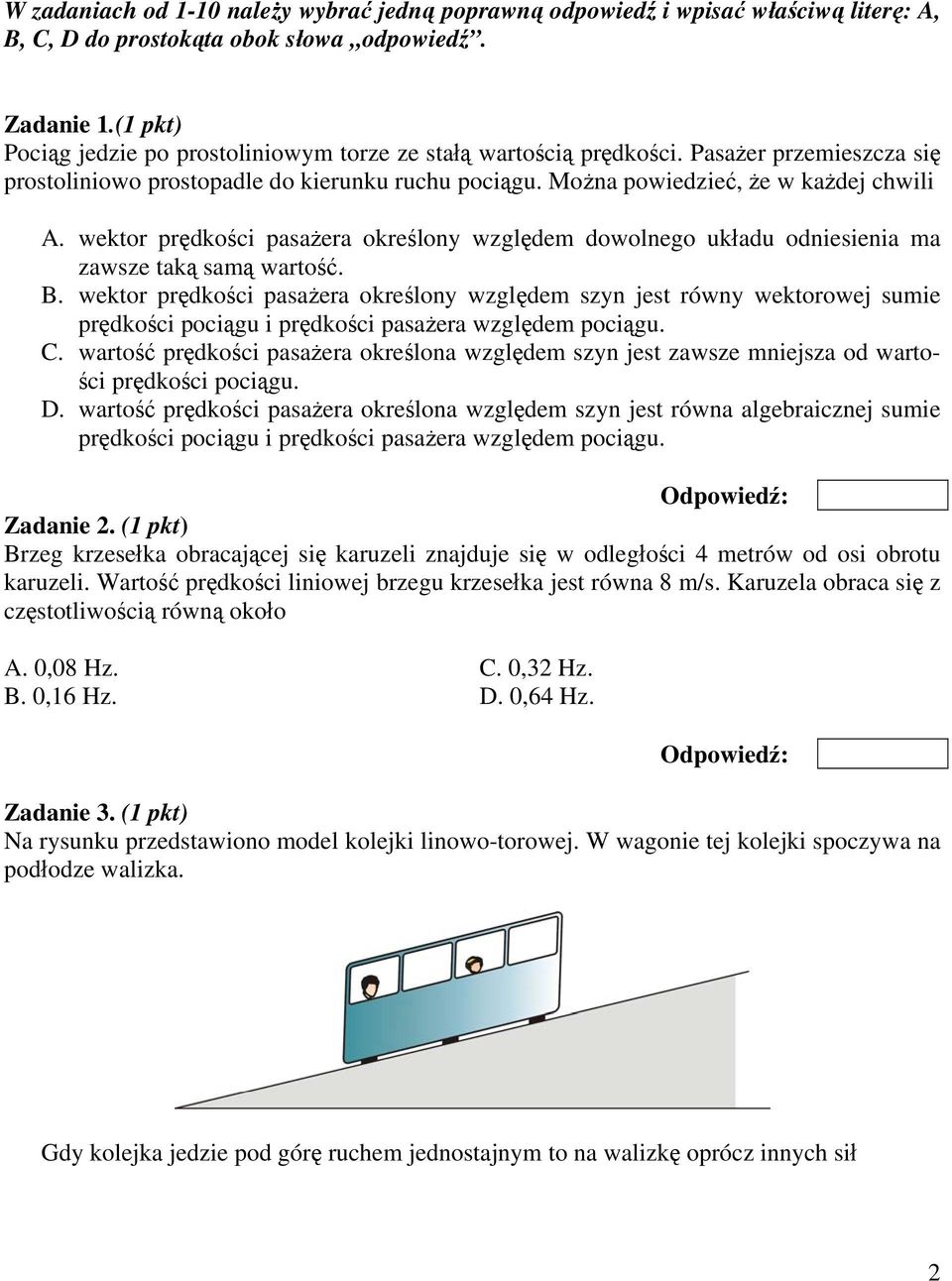 wektor prędkości pasażera określony względem dowolnego układu odniesienia ma zawsze taką samą wartość. B.